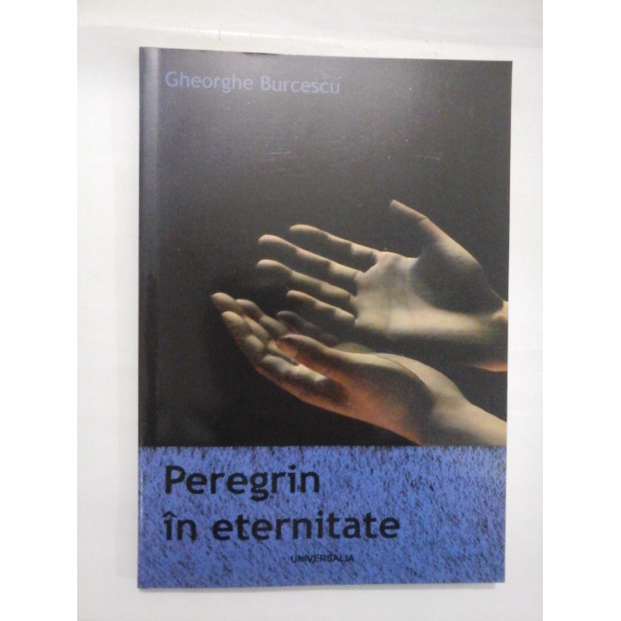   Peregrin in eternitate - poezii - Gheorghe  Burcescu